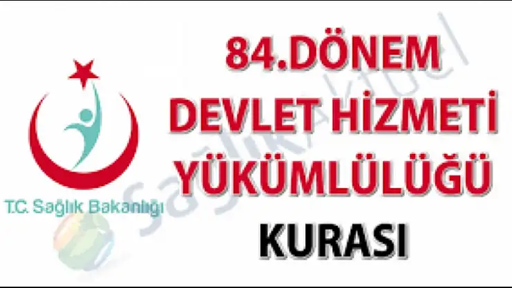 84. Dönem Devlet Hizmeti Yükümlülüğü Kurası